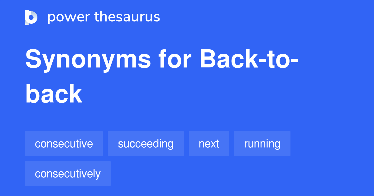 back-to-back-synonyms-174-words-and-phrases-for-back-to-back