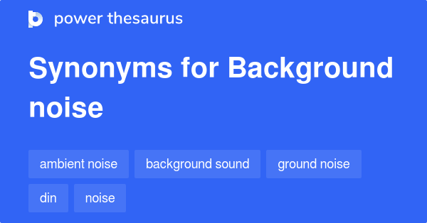 background-noise-synonyms-324-words-and-phrases-for-background-noise