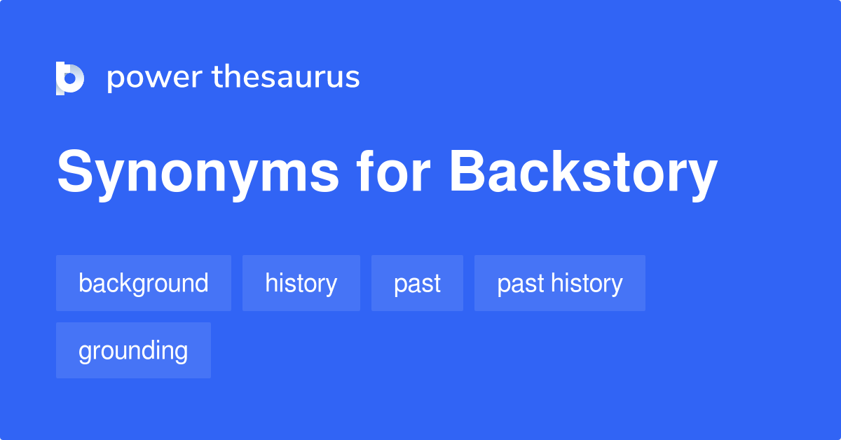 Backstory synonyms - 225 Words and Phrases for Backstory