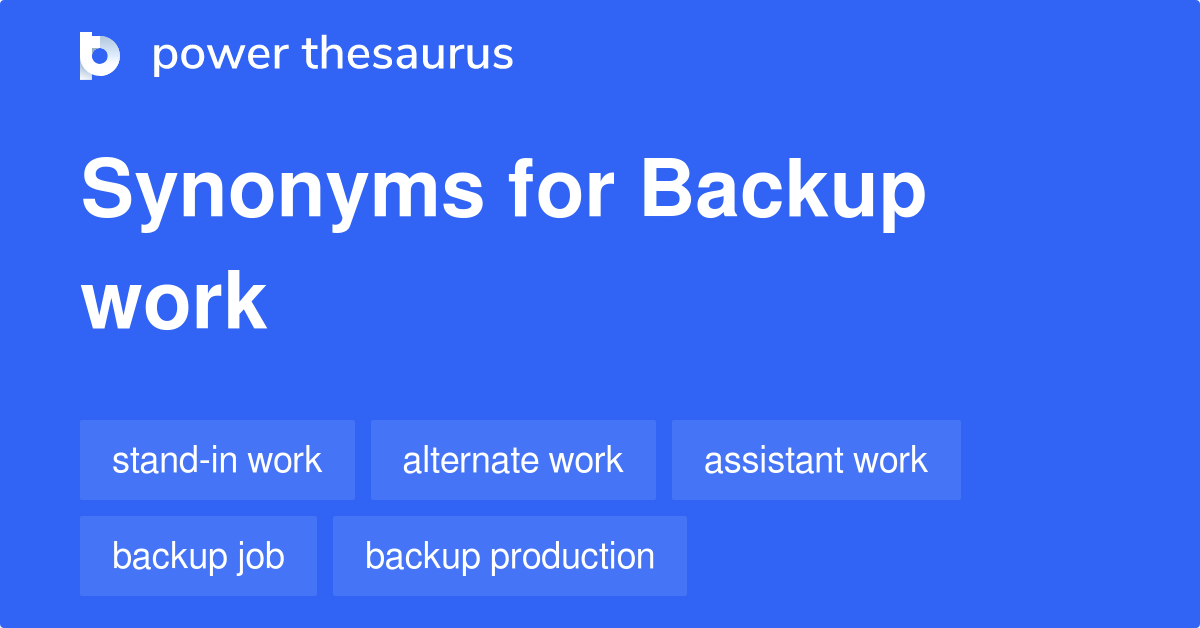 Backup Work synonyms 22 Words and Phrases for Backup Work