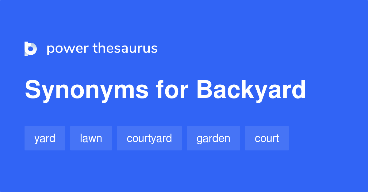 Backyard synonyms 268 Words and Phrases for Backyard