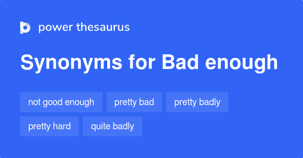 bad-enough-synonyms-74-words-and-phrases-for-bad-enough