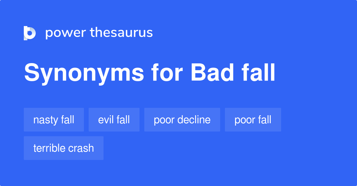 Bad Fall Synonyms 78 Words And Phrases For Bad Fall