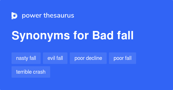 Bad Fall Synonyms 78 Words And Phrases For Bad Fall