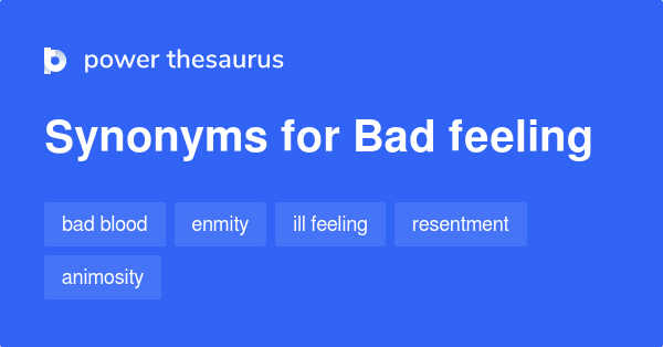 Bad Feeling Synonyms 886 Words And Phrases For Bad Feeling