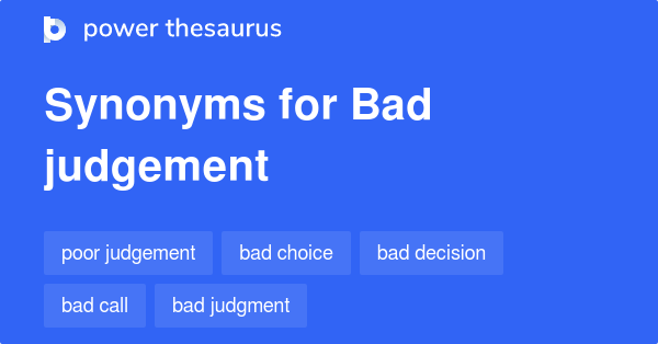 Bad Judgement Synonyms 139 Words And Phrases For Bad Judgement