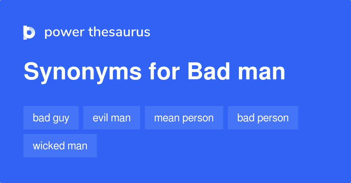 Bad Man Synonyms 129 Words And Phrases For Bad Man