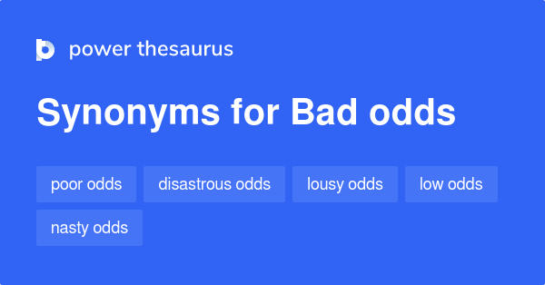 Bad Odds Synonyms 25 Words And Phrases For Bad Odds