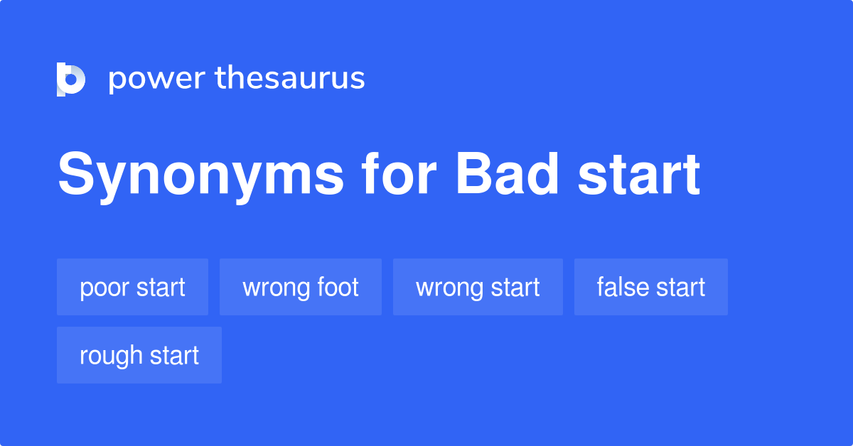 Bad Start synonyms - 189 Words and Phrases for Bad Start