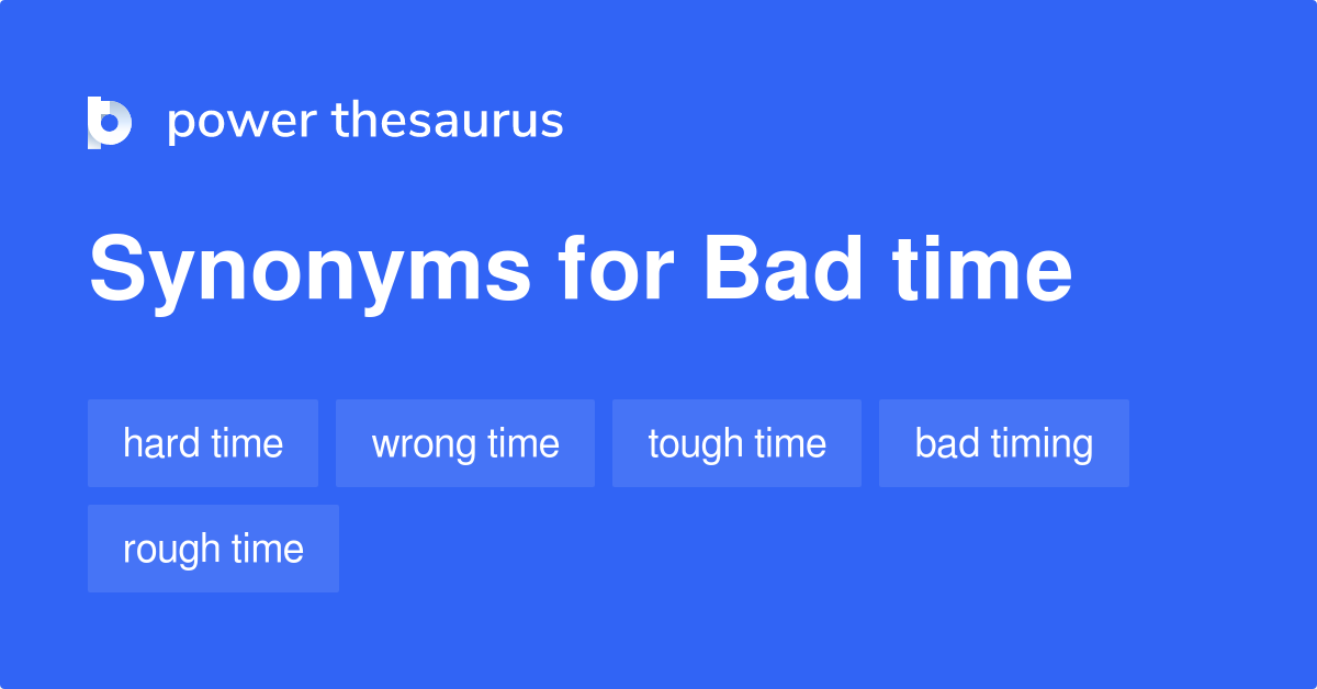 Bad Time Synonyms - 321 Words And Phrases For Bad Time