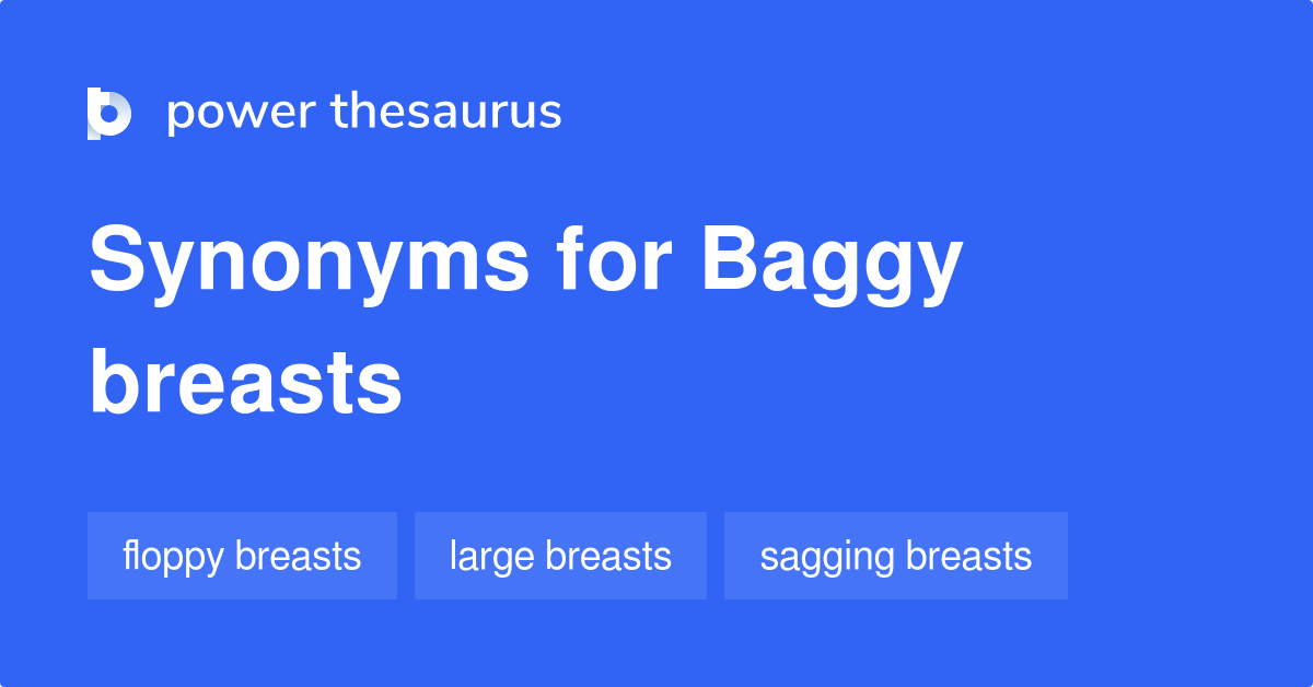 Baggy Breasts synonyms - 22 Words and Phrases for Baggy Breasts