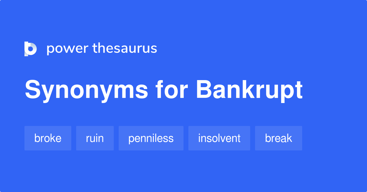 Bankrupt synonyms 1 517 Words and Phrases for Bankrupt