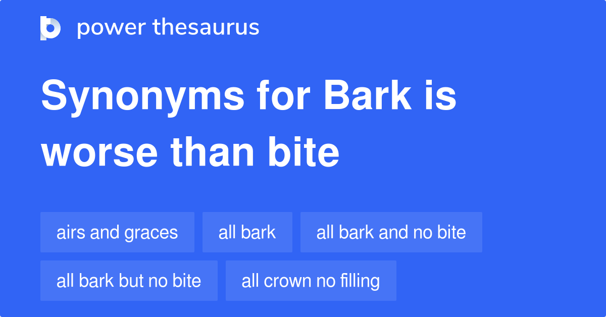 bark-is-worse-than-bite-synonyms-67-words-and-phrases-for-bark-is