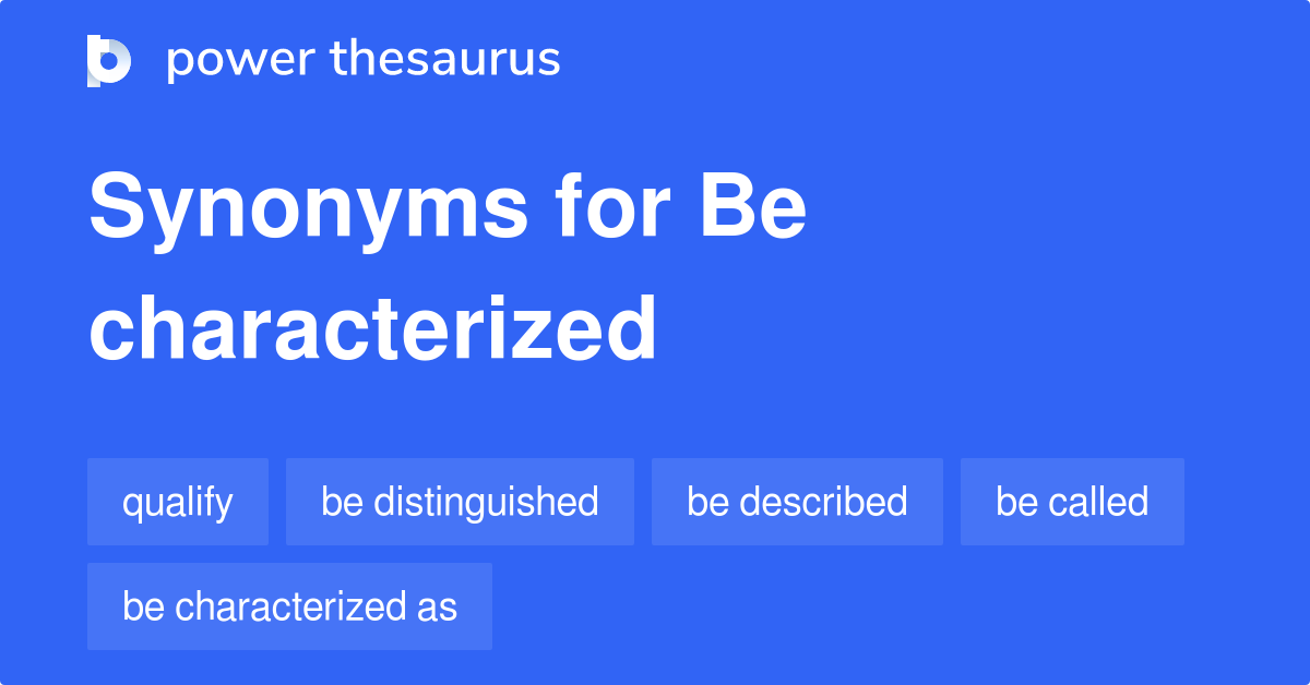 Be Characterized synonyms - 52 Words and Phrases for Be Characterized