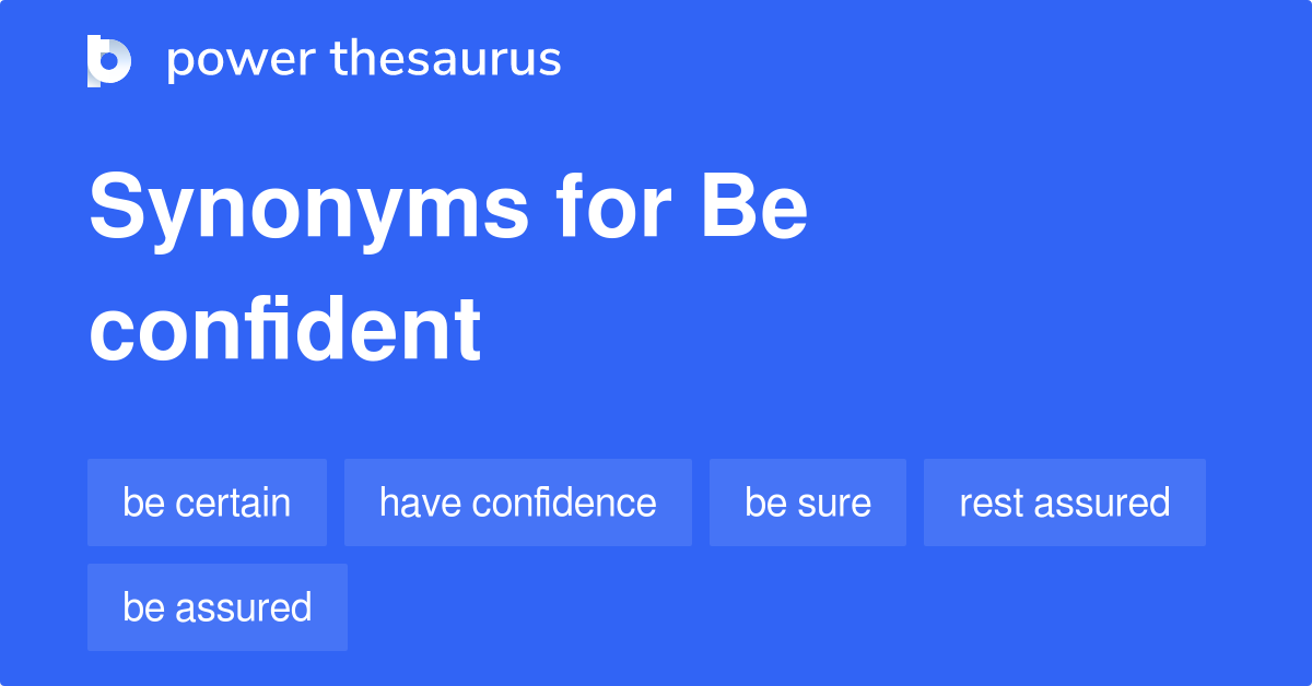 Be Confident synonyms - 979 Words and Phrases for Be Confident