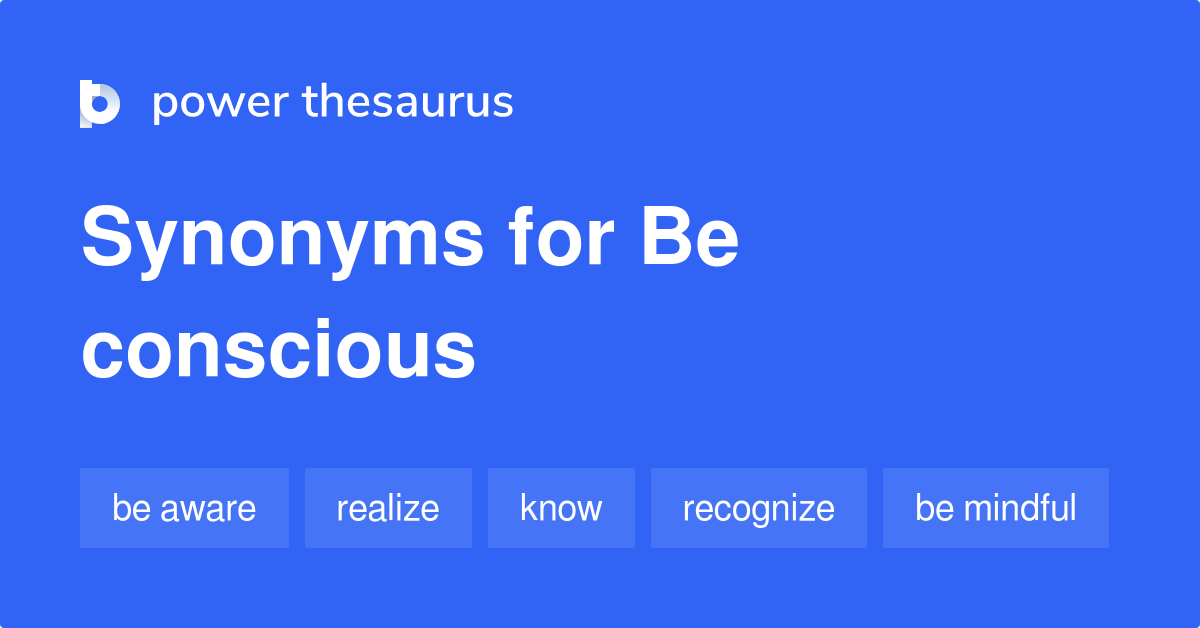 be-conscious-synonyms-146-words-and-phrases-for-be-conscious