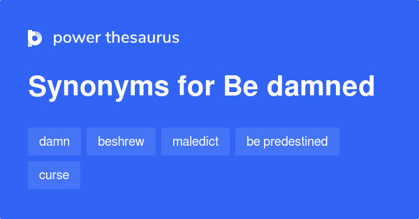 be-damned-synonyms-83-words-and-phrases-for-be-damned