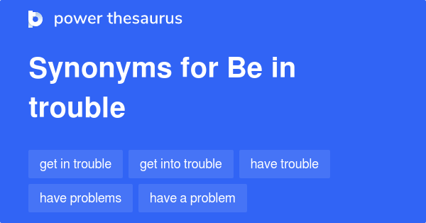 be-in-trouble-synonyms-662-words-and-phrases-for-be-in-trouble