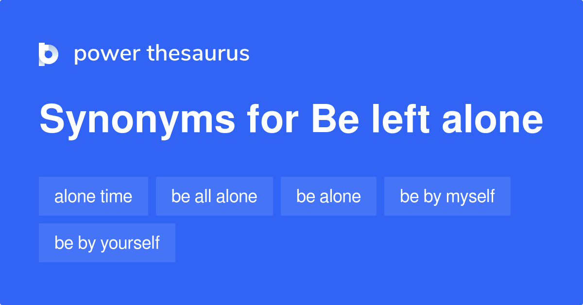 be-left-alone-synonyms-106-words-and-phrases-for-be-left-alone