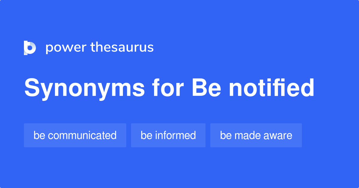 be-notified-synonyms-133-words-and-phrases-for-be-notified