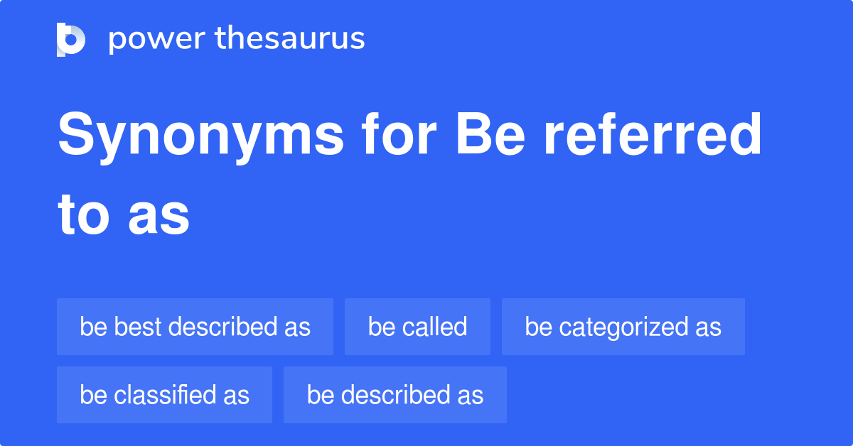 be-referred-to-as-synonyms-124-words-and-phrases-for-be-referred-to-as