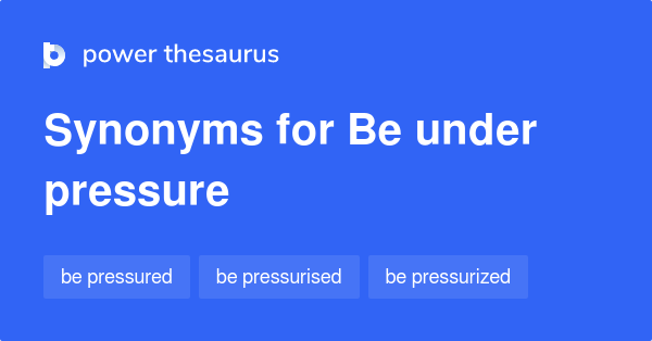 be-under-pressure-synonyms-88-words-and-phrases-for-be-under-pressure