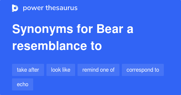 bear-a-resemblance-to-synonyms-93-words-and-phrases-for-bear-a