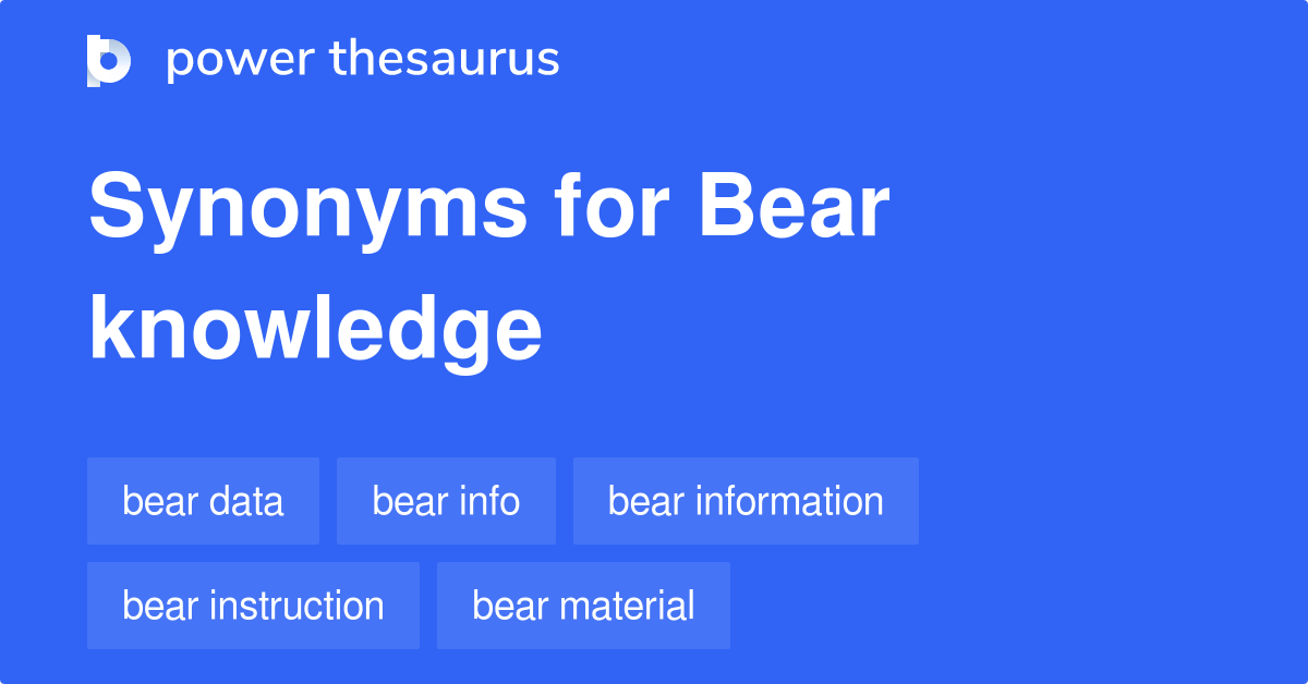 Bear Knowledge synonyms 76 Words and Phrases for Bear Knowledge