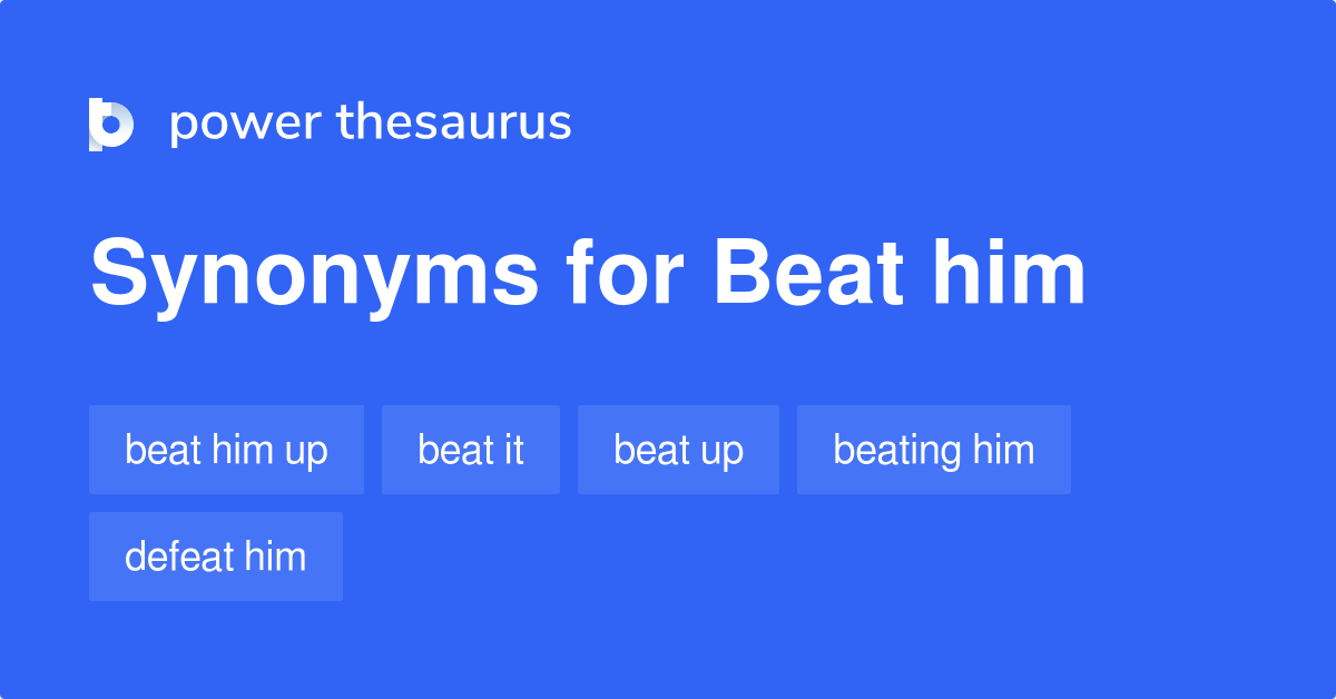 beat-him-synonyms-123-words-and-phrases-for-beat-him