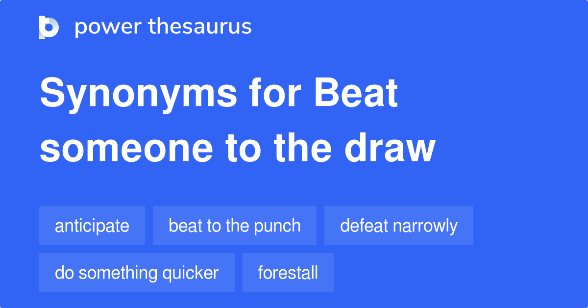 Beat Someone To The Draw synonyms 20 Words and Phrases for Beat
