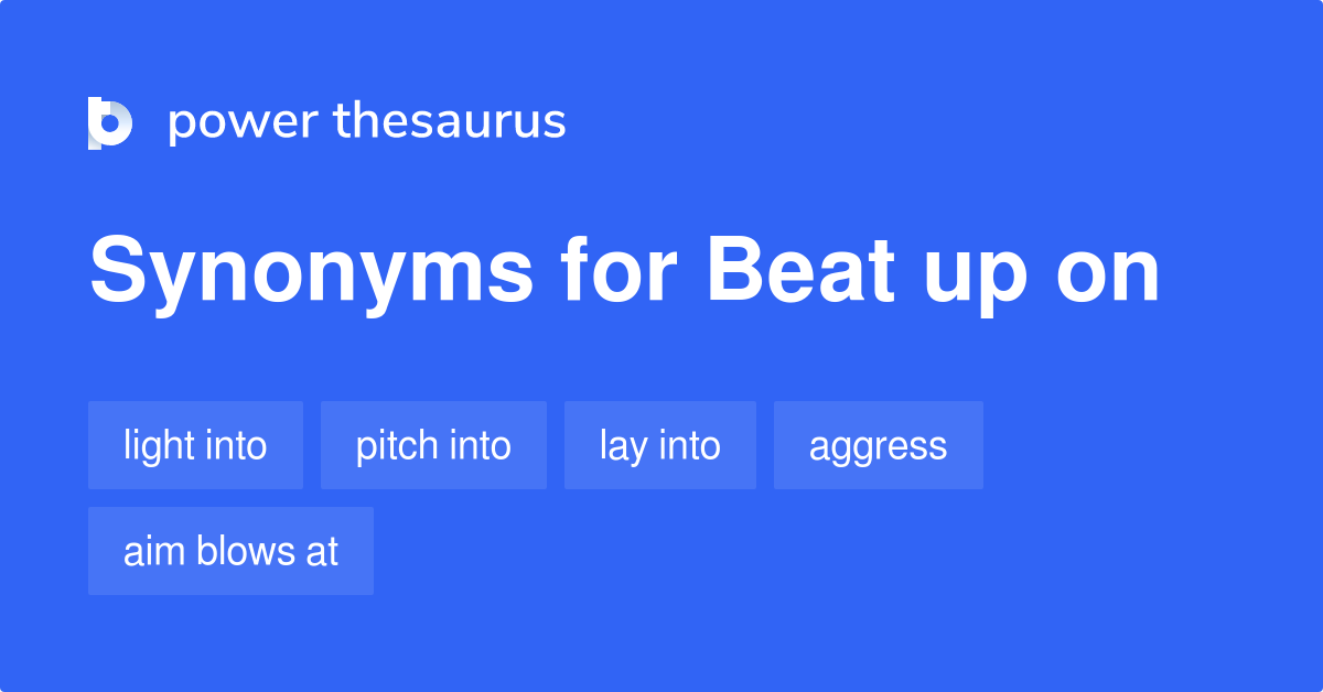 beat-up-on-synonyms-111-words-and-phrases-for-beat-up-on