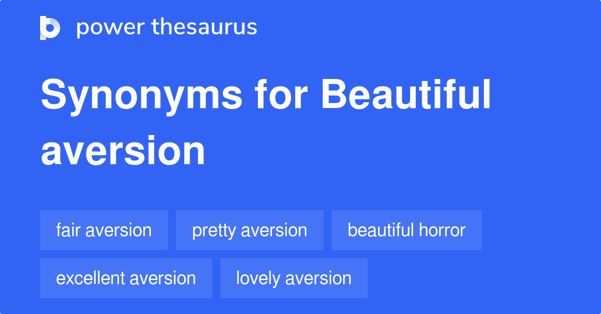 beautiful-aversion-synonyms-11-words-and-phrases-for-beautiful-aversion