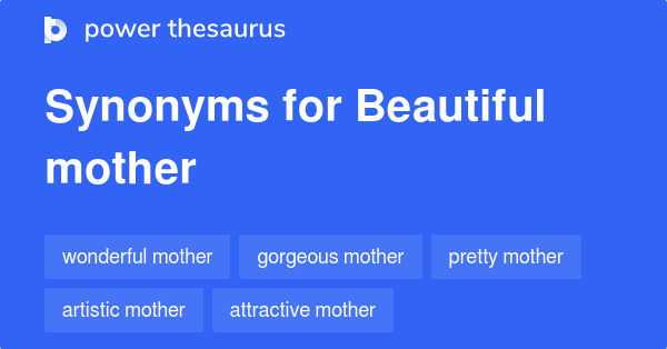 Beautiful Mother synonyms - 77 Words and Phrases for Beautiful Mother
