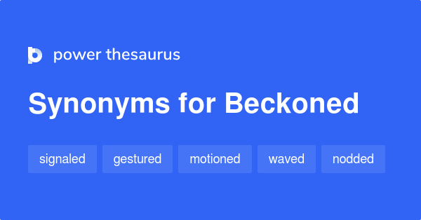 Beckoned Synonyms 158 Words And Phrases For Beckoned