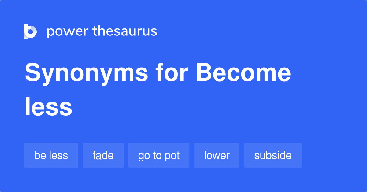 become-less-synonyms-162-words-and-phrases-for-become-less