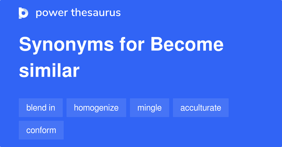 become-similar-synonyms-21-words-and-phrases-for-become-similar