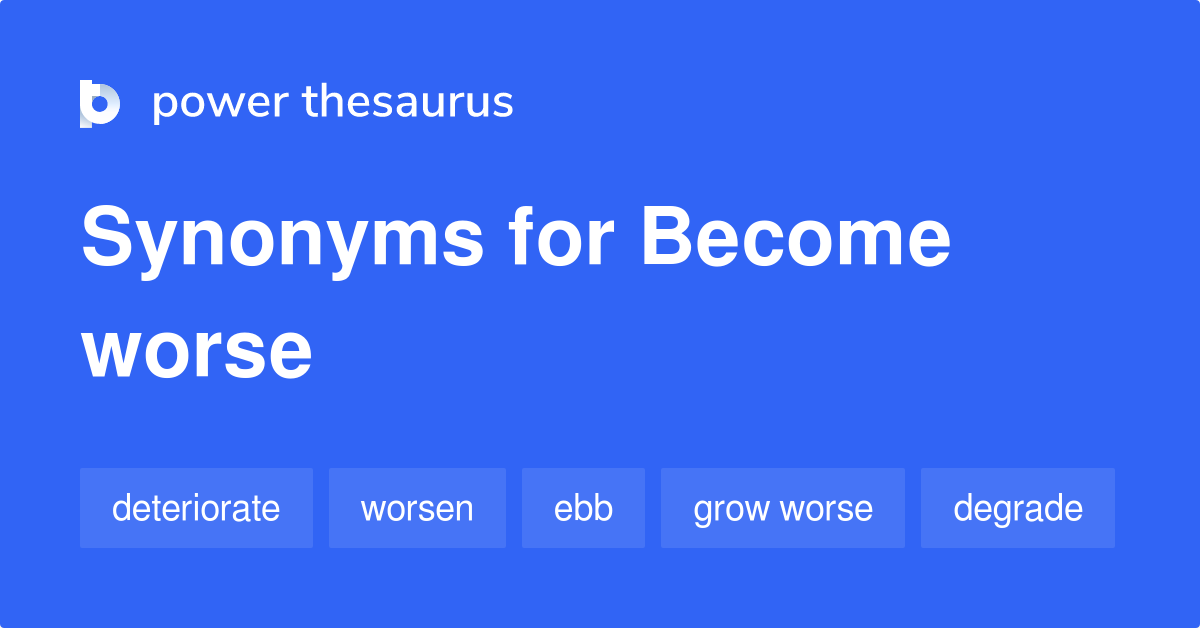 become-worse-synonyms-202-words-and-phrases-for-become-worse