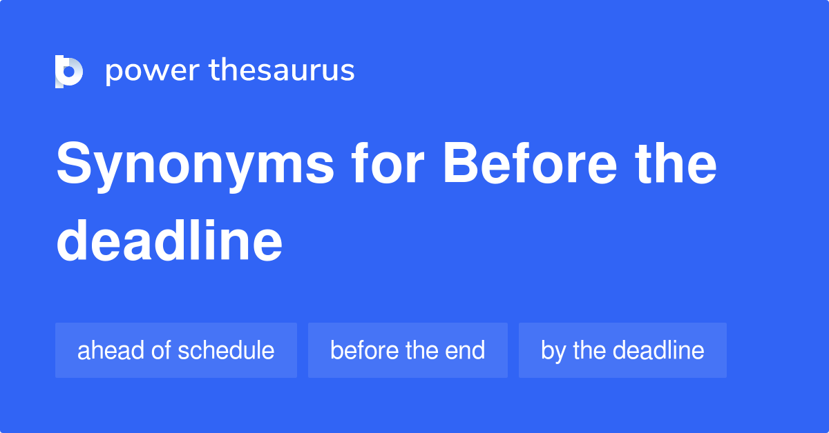 Before The Deadline synonyms 200 Words and Phrases for Before The