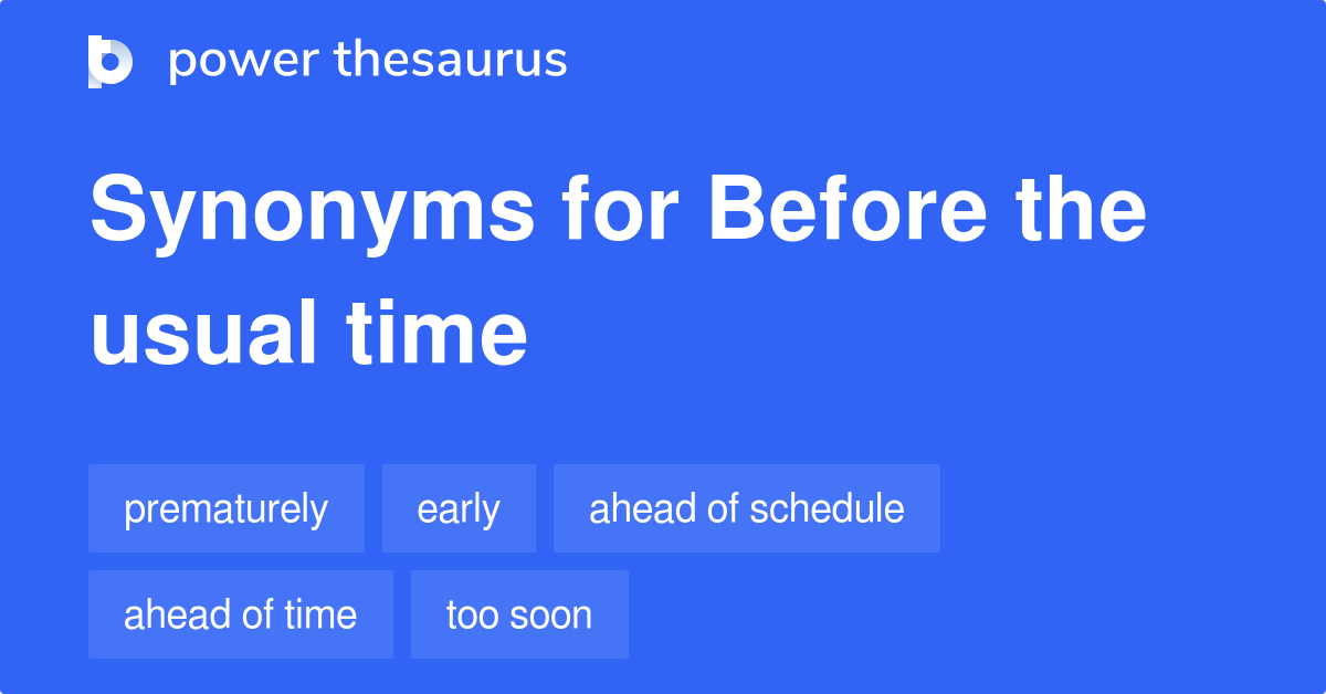 Before The Usual Time Synonyms