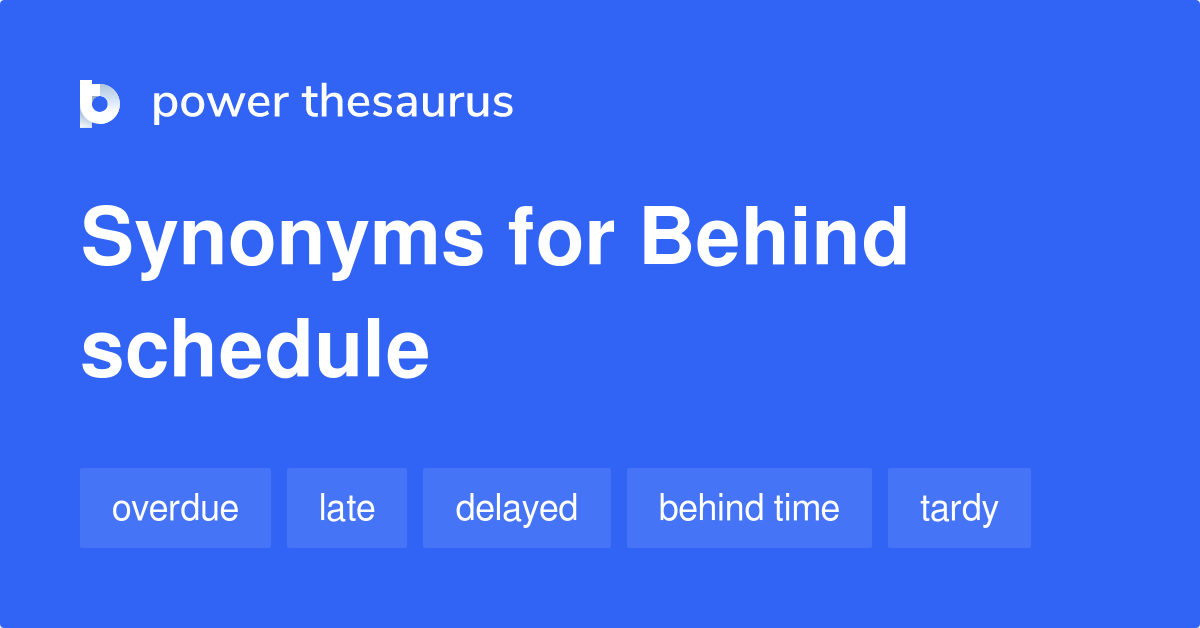 behind-schedule-synonyms-486-words-and-phrases-for-behind-schedule