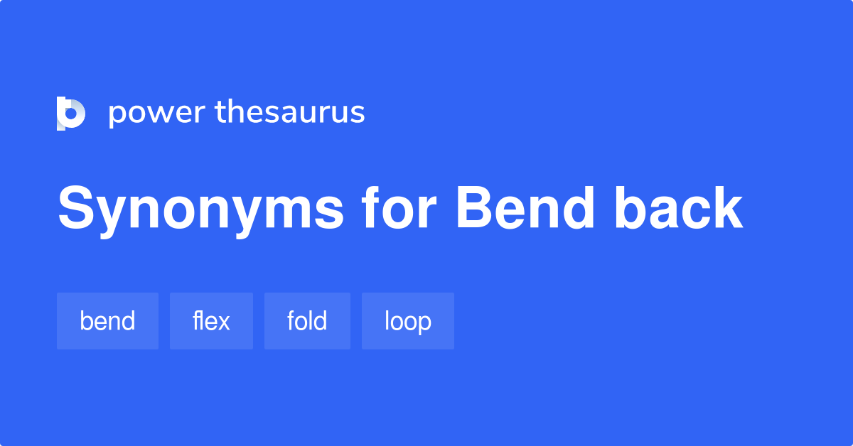 bend-back-synonyms-117-words-and-phrases-for-bend-back