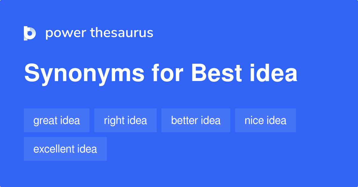 Best Idea synonyms - 525 Words and Phrases for Best Idea