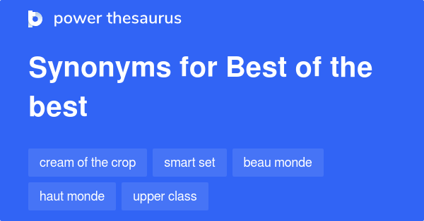 Best Of The Best synonyms 193 Words and Phrases for Best Of The Best