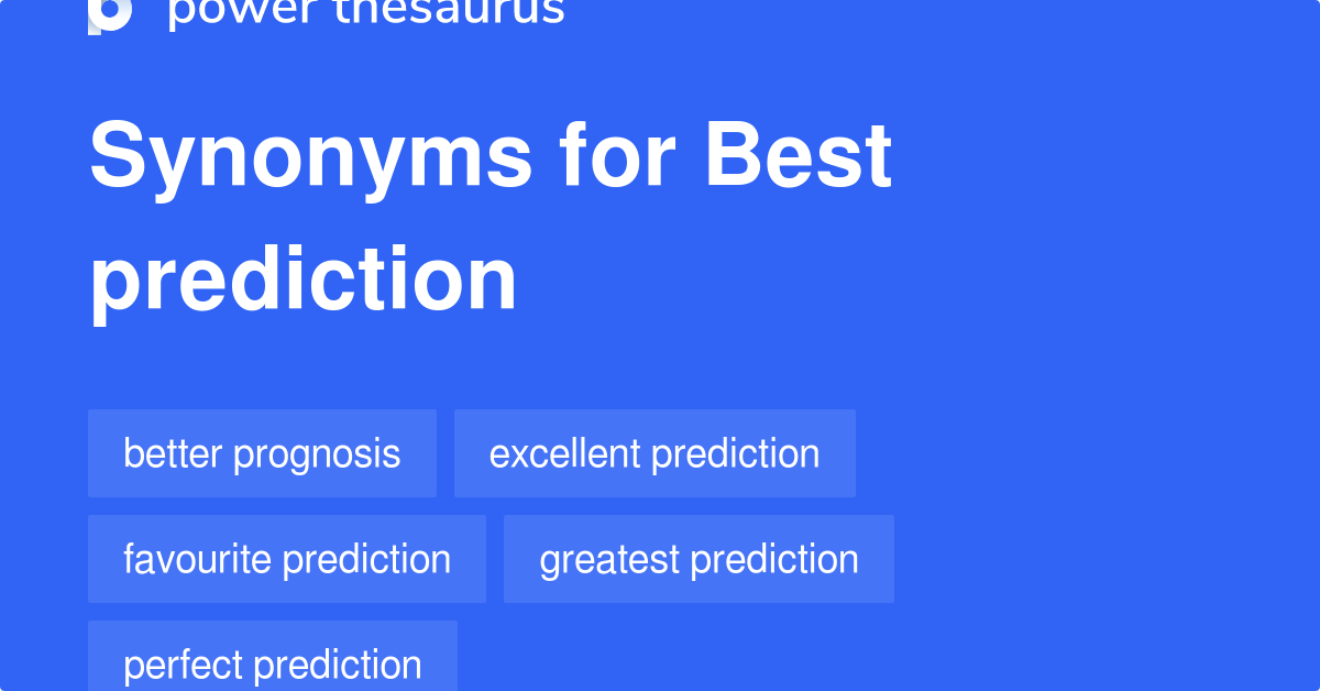 Best Prediction synonyms 10 Words and Phrases for Best Prediction