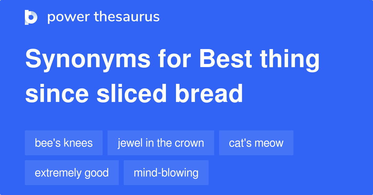 best-thing-since-sliced-bread-synonyms-459-words-and-phrases-for-best