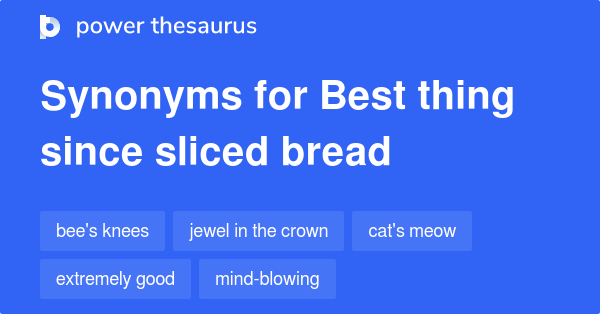 best-thing-since-sliced-bread-synonyms-459-words-and-phrases-for-best