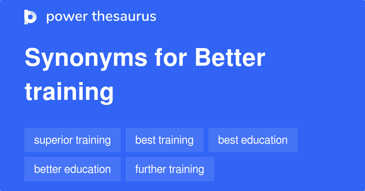 Better Training synonyms 35 Words and Phrases for Better Training