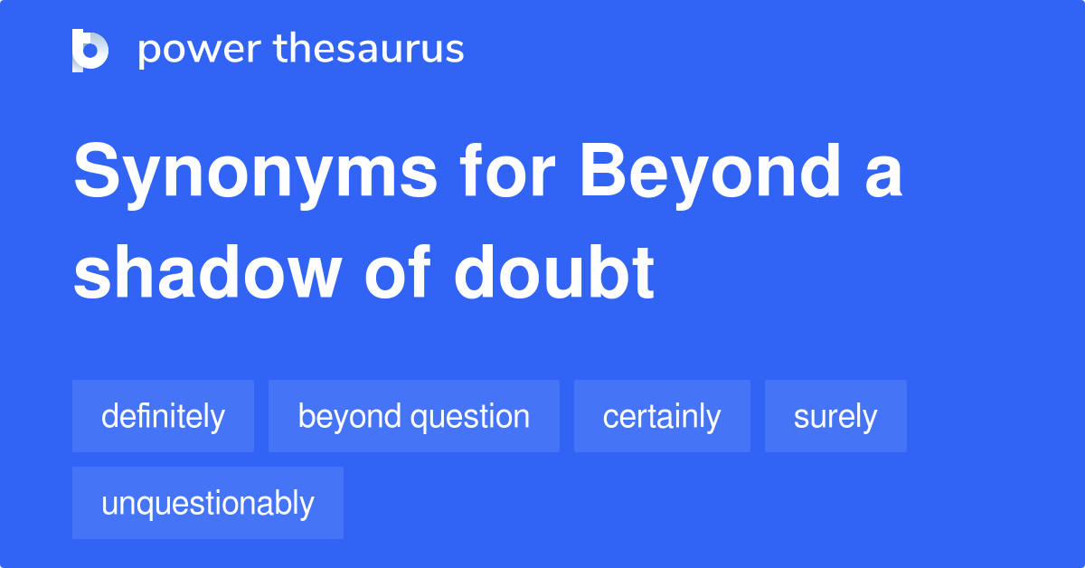 beyond a shadow of a doubt synonyms