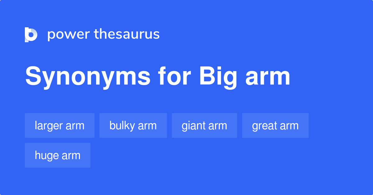 Big Arm synonyms 13 Words and Phrases for Big Arm