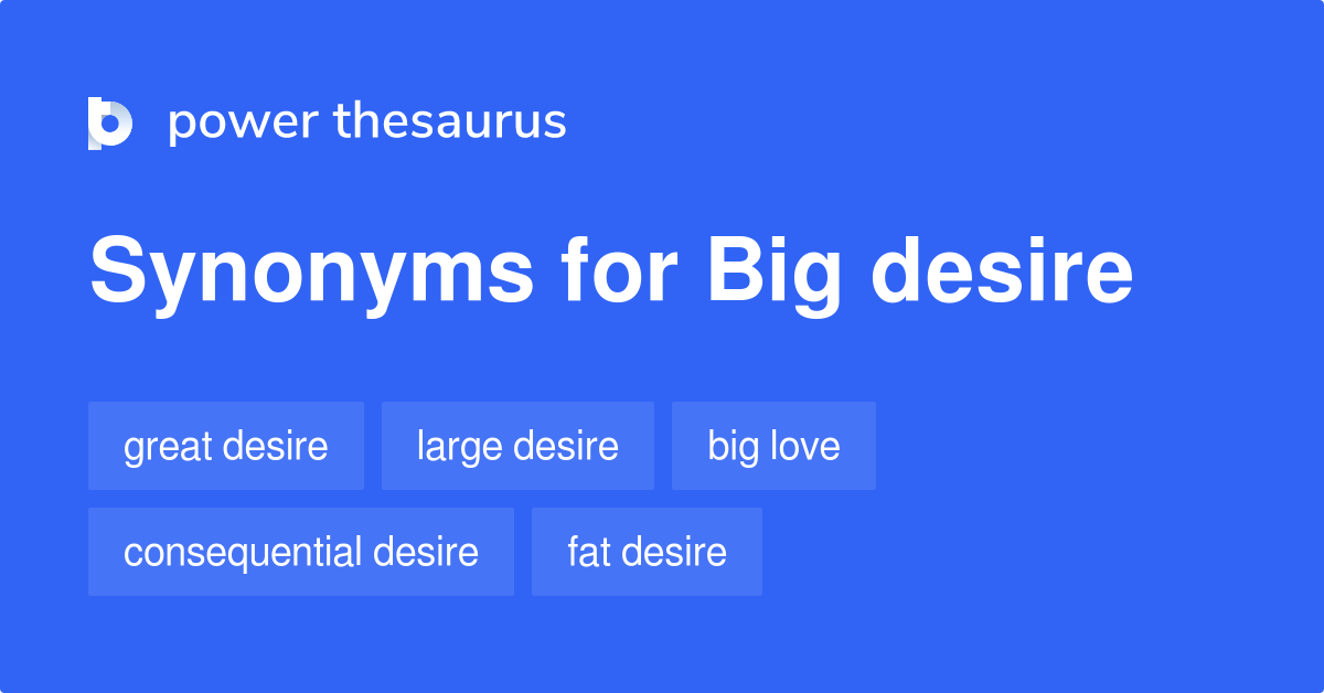 Big Desire synonyms 23 Words and Phrases for Big Desire